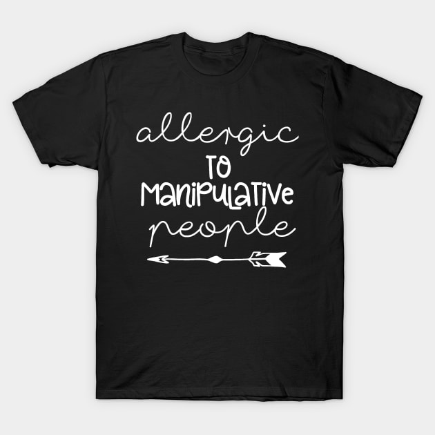 Allergic to Manipulative People T-Shirt by LucyMacDesigns